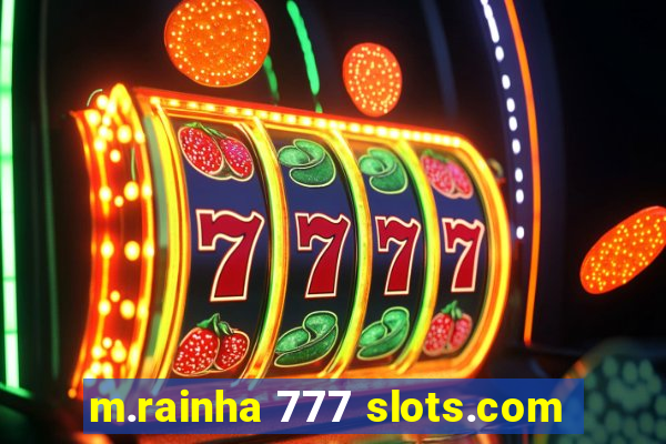 m.rainha 777 slots.com